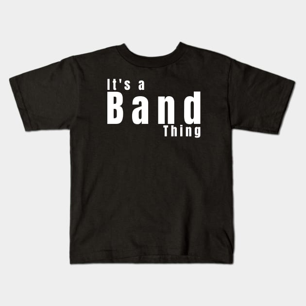 It's A Band Thing Kids T-Shirt by HobbyAndArt